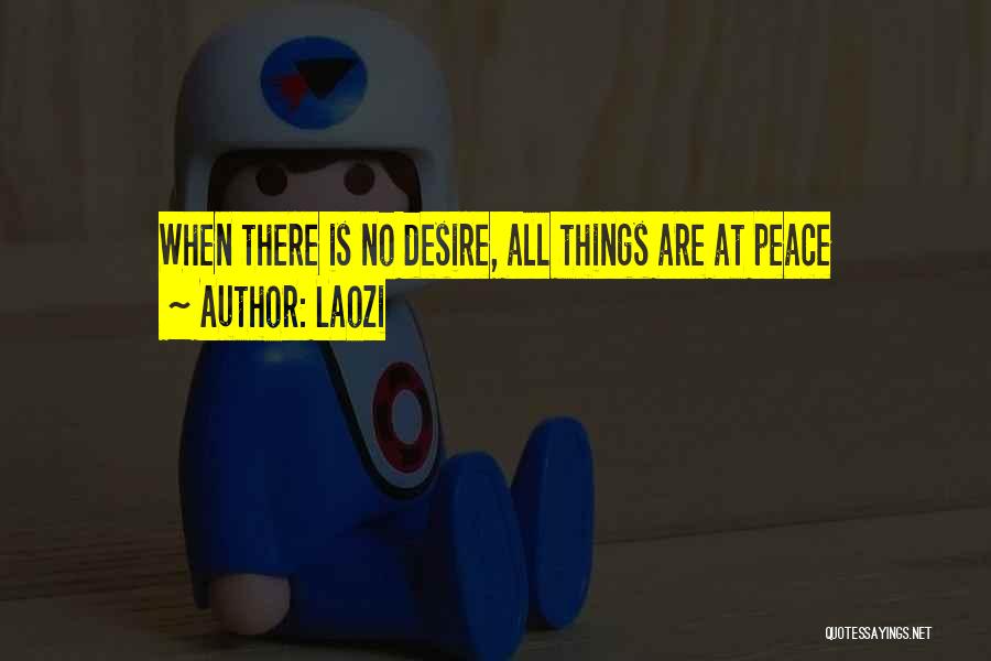 Laozi Quotes: When There Is No Desire, All Things Are At Peace