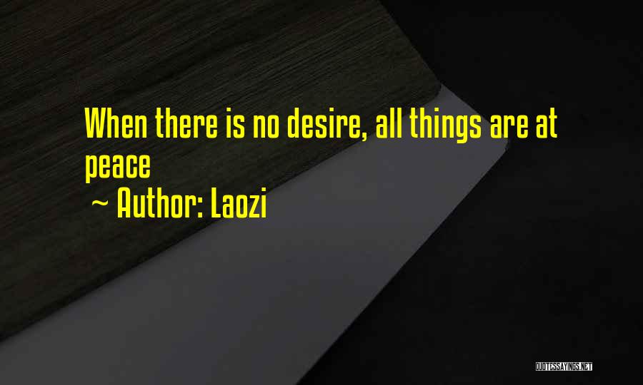 Laozi Quotes: When There Is No Desire, All Things Are At Peace