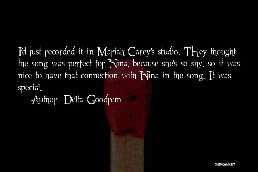 Delta Goodrem Quotes: I'd Just Recorded It In Mariah Carey's Studio. They Thought The Song Was Perfect For Nina, Because She's So Shy,