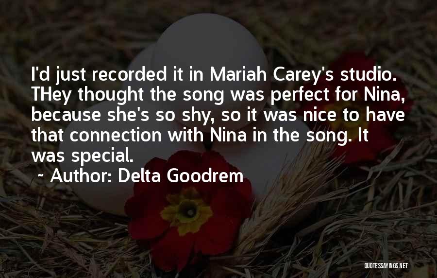 Delta Goodrem Quotes: I'd Just Recorded It In Mariah Carey's Studio. They Thought The Song Was Perfect For Nina, Because She's So Shy,