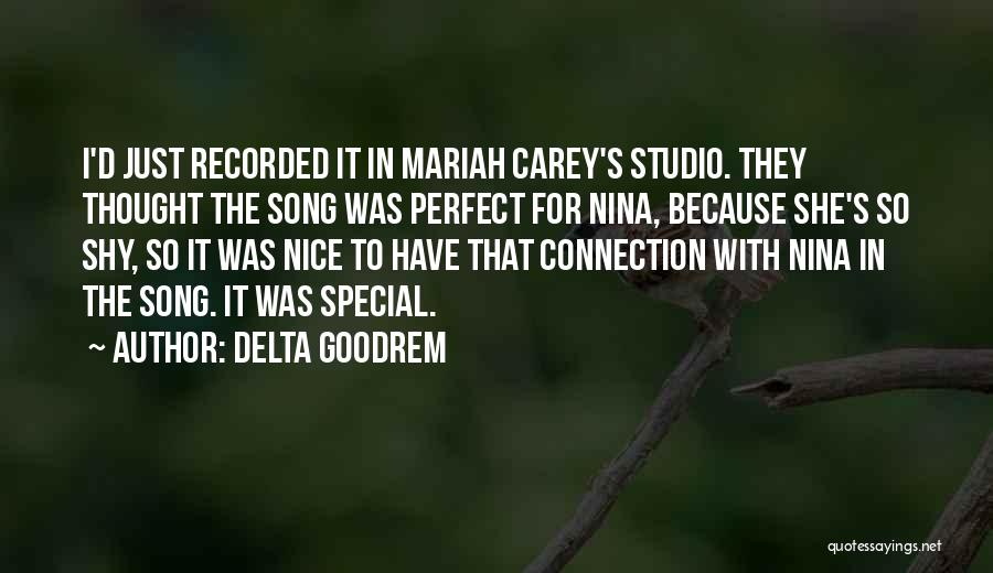 Delta Goodrem Quotes: I'd Just Recorded It In Mariah Carey's Studio. They Thought The Song Was Perfect For Nina, Because She's So Shy,
