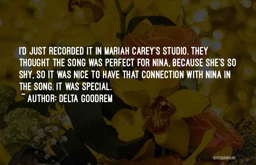 Delta Goodrem Quotes: I'd Just Recorded It In Mariah Carey's Studio. They Thought The Song Was Perfect For Nina, Because She's So Shy,