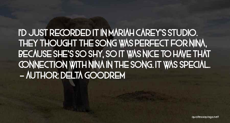 Delta Goodrem Quotes: I'd Just Recorded It In Mariah Carey's Studio. They Thought The Song Was Perfect For Nina, Because She's So Shy,