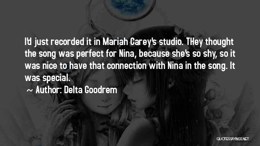 Delta Goodrem Quotes: I'd Just Recorded It In Mariah Carey's Studio. They Thought The Song Was Perfect For Nina, Because She's So Shy,