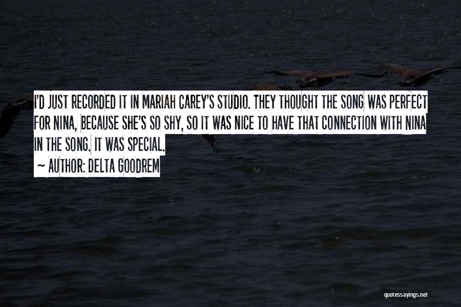 Delta Goodrem Quotes: I'd Just Recorded It In Mariah Carey's Studio. They Thought The Song Was Perfect For Nina, Because She's So Shy,
