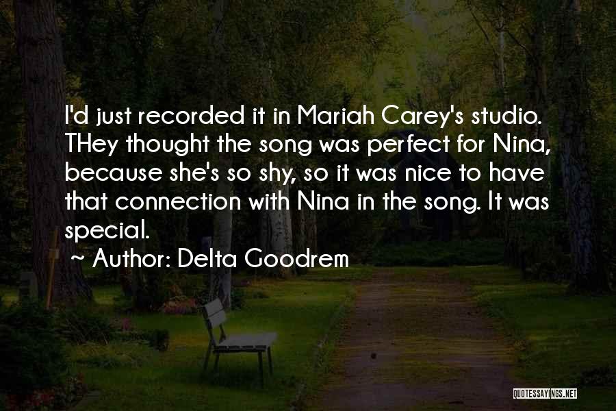 Delta Goodrem Quotes: I'd Just Recorded It In Mariah Carey's Studio. They Thought The Song Was Perfect For Nina, Because She's So Shy,