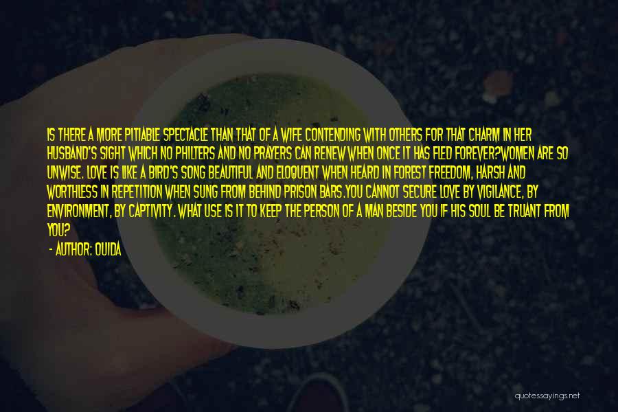 Ouida Quotes: Is There A More Pitiable Spectacle Than That Of A Wife Contending With Others For That Charm In Her Husband's