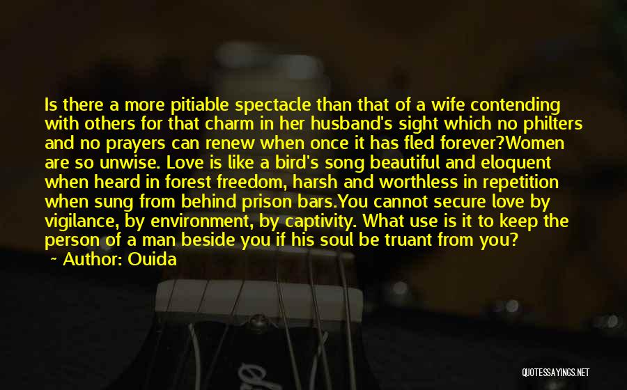 Ouida Quotes: Is There A More Pitiable Spectacle Than That Of A Wife Contending With Others For That Charm In Her Husband's