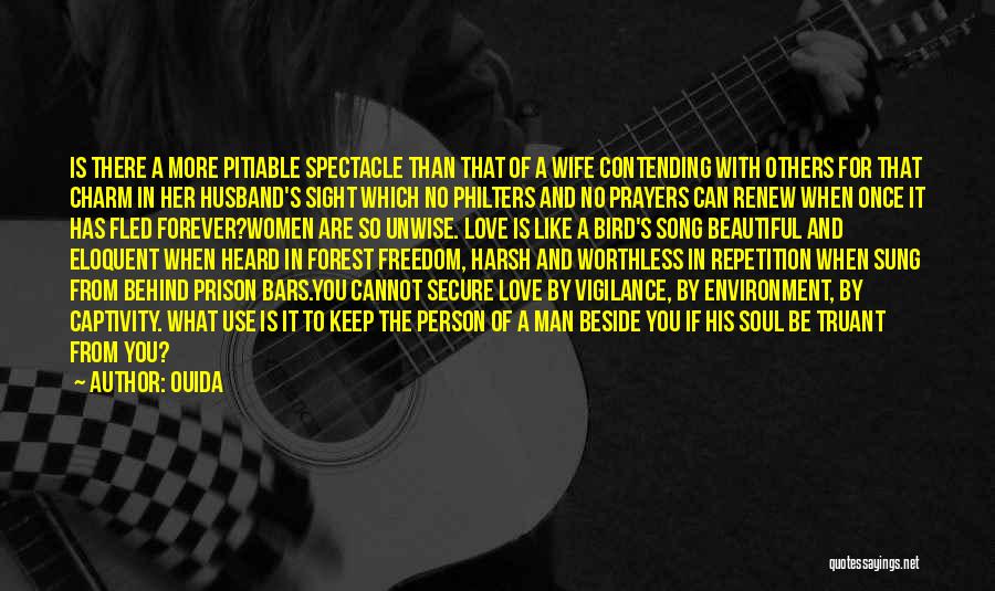 Ouida Quotes: Is There A More Pitiable Spectacle Than That Of A Wife Contending With Others For That Charm In Her Husband's