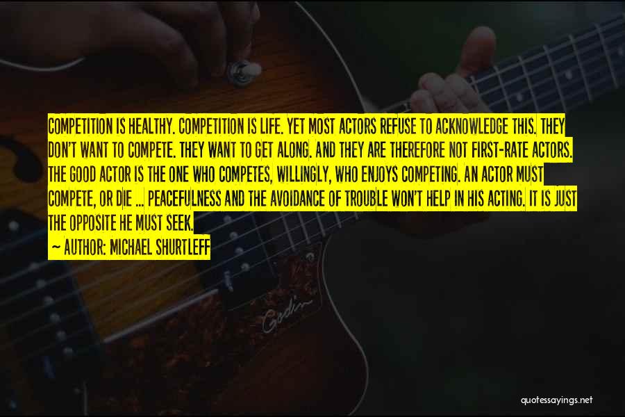 Michael Shurtleff Quotes: Competition Is Healthy. Competition Is Life. Yet Most Actors Refuse To Acknowledge This. They Don't Want To Compete. They Want