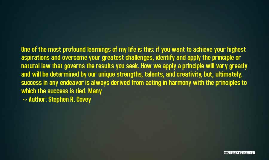 Stephen R. Covey Quotes: One Of The Most Profound Learnings Of My Life Is This: If You Want To Achieve Your Highest Aspirations And