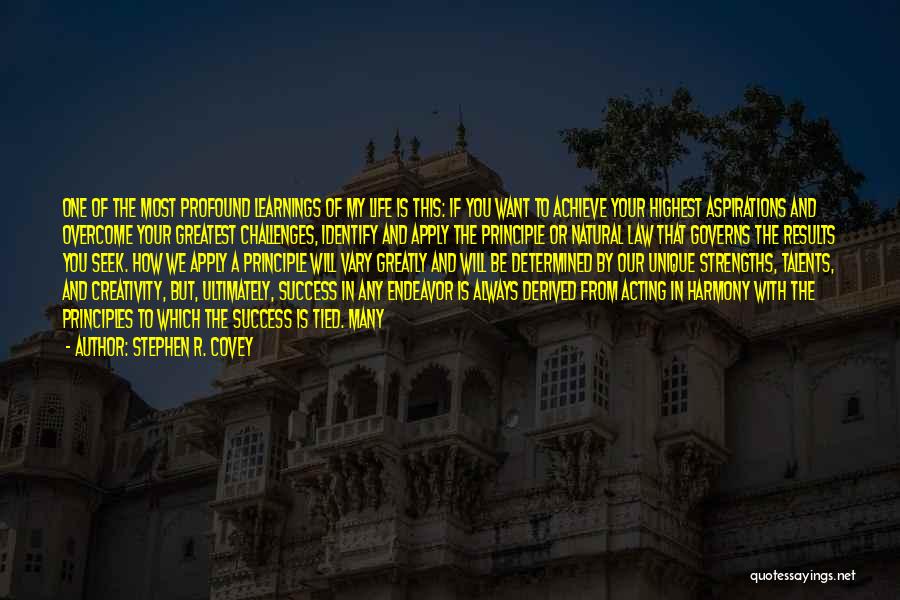 Stephen R. Covey Quotes: One Of The Most Profound Learnings Of My Life Is This: If You Want To Achieve Your Highest Aspirations And