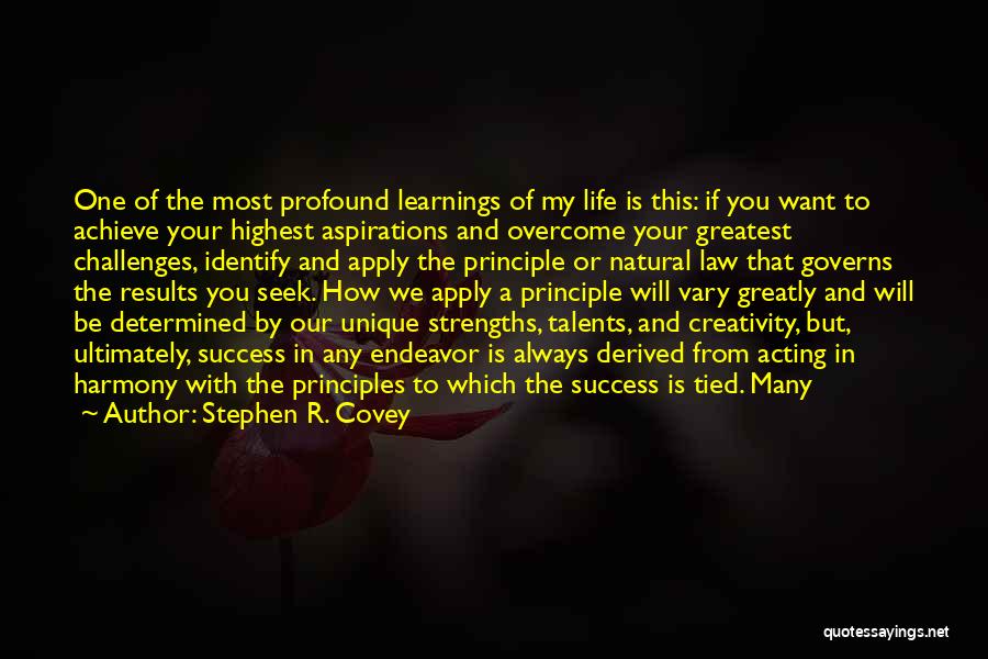 Stephen R. Covey Quotes: One Of The Most Profound Learnings Of My Life Is This: If You Want To Achieve Your Highest Aspirations And