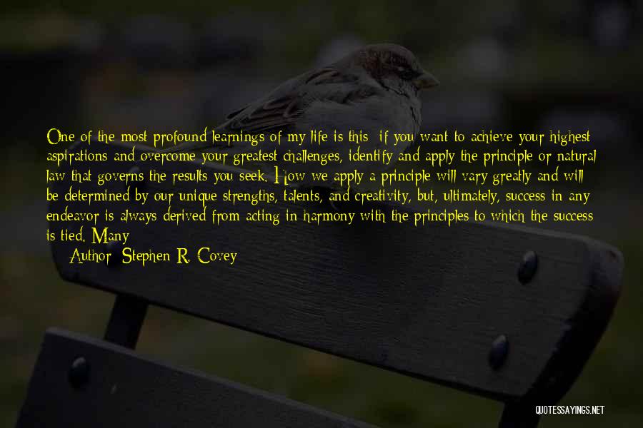 Stephen R. Covey Quotes: One Of The Most Profound Learnings Of My Life Is This: If You Want To Achieve Your Highest Aspirations And