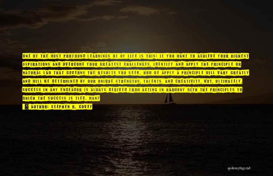 Stephen R. Covey Quotes: One Of The Most Profound Learnings Of My Life Is This: If You Want To Achieve Your Highest Aspirations And