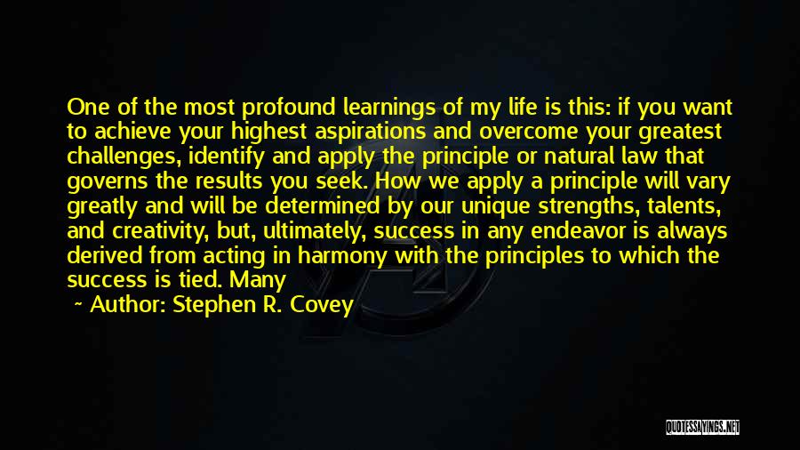 Stephen R. Covey Quotes: One Of The Most Profound Learnings Of My Life Is This: If You Want To Achieve Your Highest Aspirations And