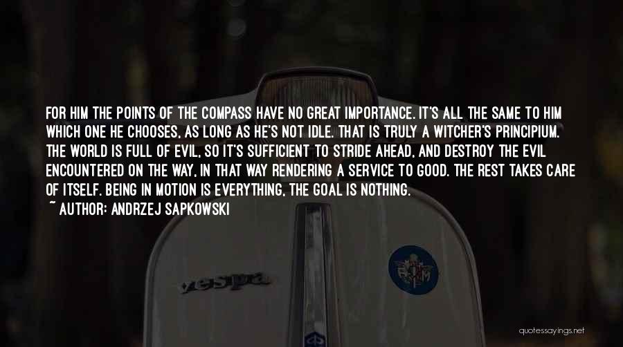 Andrzej Sapkowski Quotes: For Him The Points Of The Compass Have No Great Importance. It's All The Same To Him Which One He