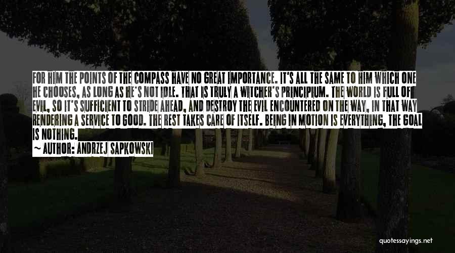 Andrzej Sapkowski Quotes: For Him The Points Of The Compass Have No Great Importance. It's All The Same To Him Which One He