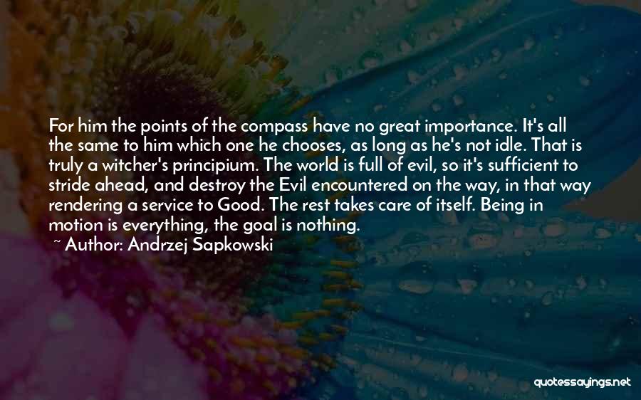 Andrzej Sapkowski Quotes: For Him The Points Of The Compass Have No Great Importance. It's All The Same To Him Which One He