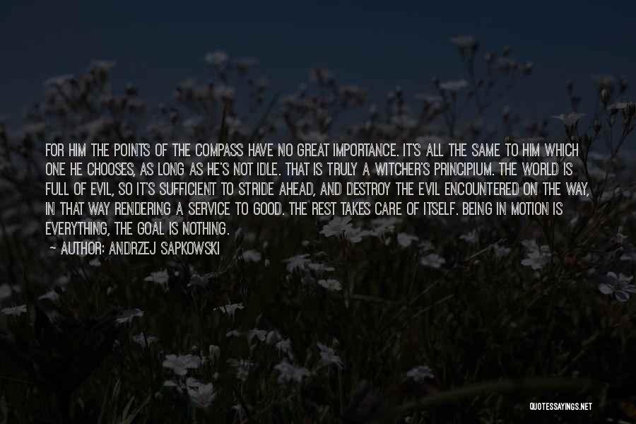 Andrzej Sapkowski Quotes: For Him The Points Of The Compass Have No Great Importance. It's All The Same To Him Which One He