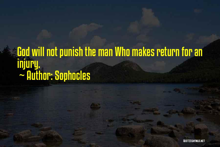 Sophocles Quotes: God Will Not Punish The Man Who Makes Return For An Injury.