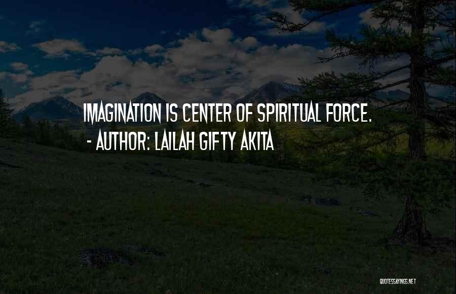 Lailah Gifty Akita Quotes: Imagination Is Center Of Spiritual Force.