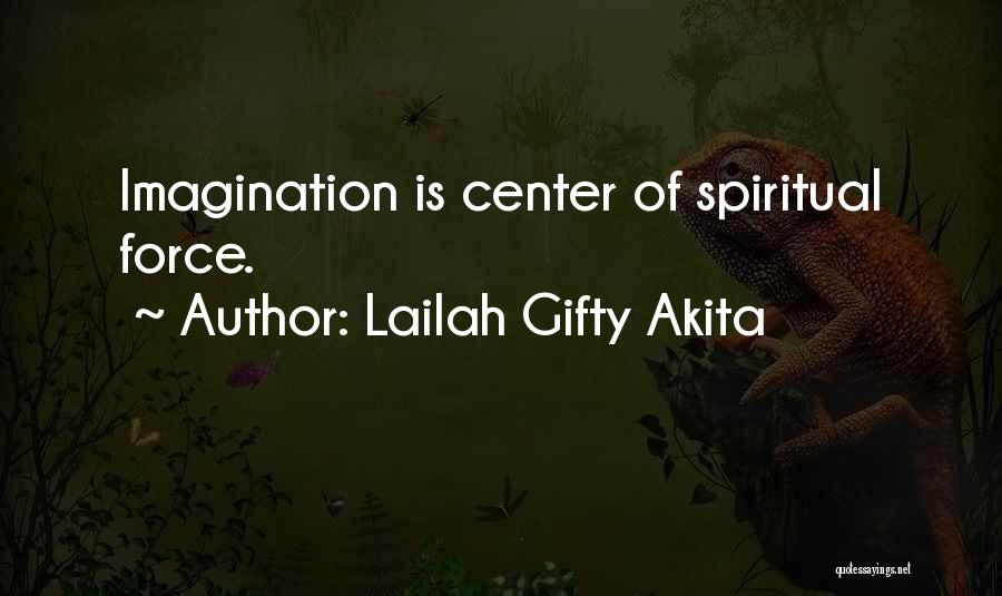 Lailah Gifty Akita Quotes: Imagination Is Center Of Spiritual Force.