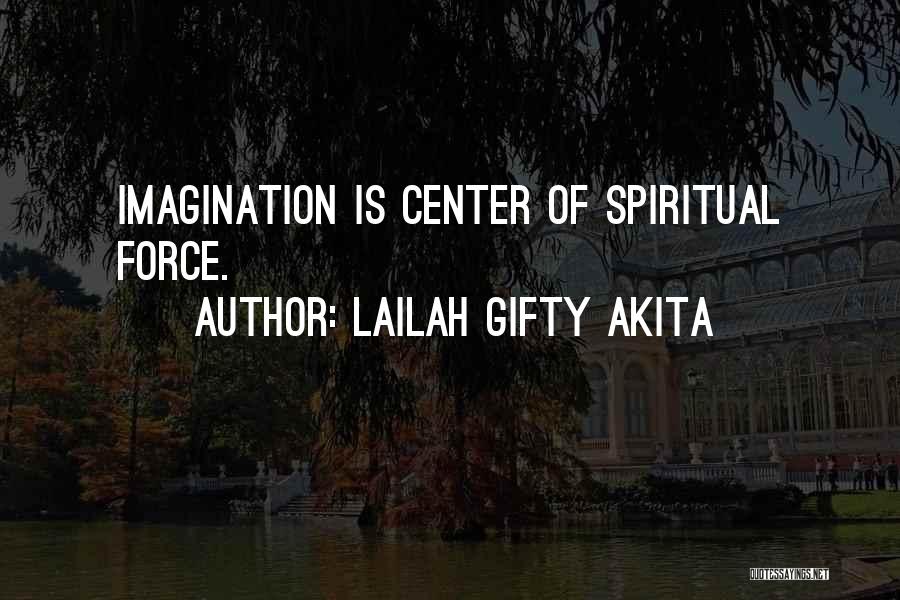 Lailah Gifty Akita Quotes: Imagination Is Center Of Spiritual Force.