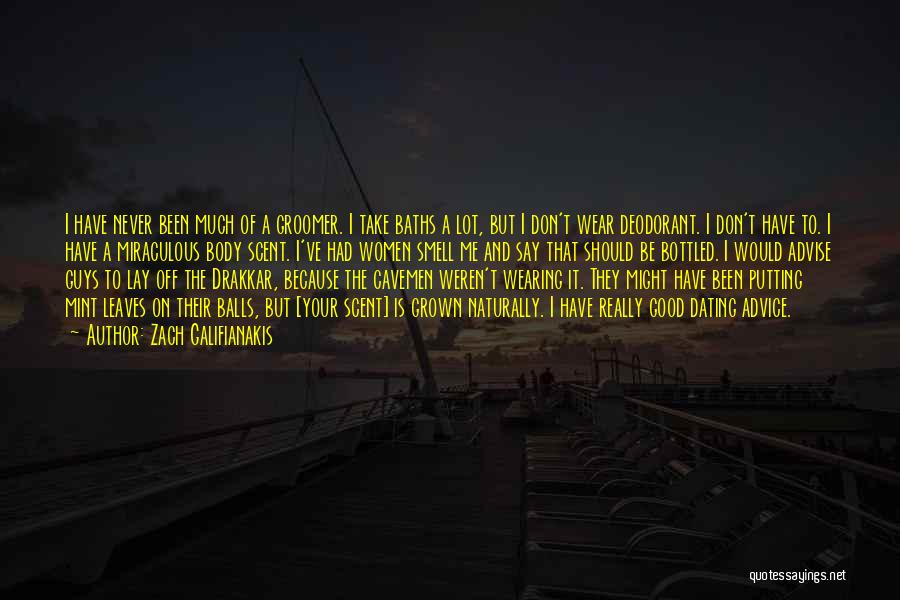 Zach Galifianakis Quotes: I Have Never Been Much Of A Groomer. I Take Baths A Lot, But I Don't Wear Deodorant. I Don't