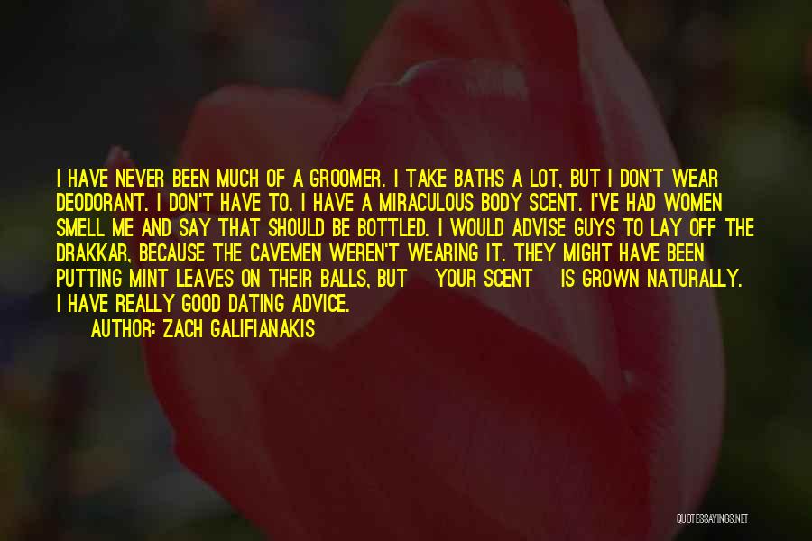 Zach Galifianakis Quotes: I Have Never Been Much Of A Groomer. I Take Baths A Lot, But I Don't Wear Deodorant. I Don't