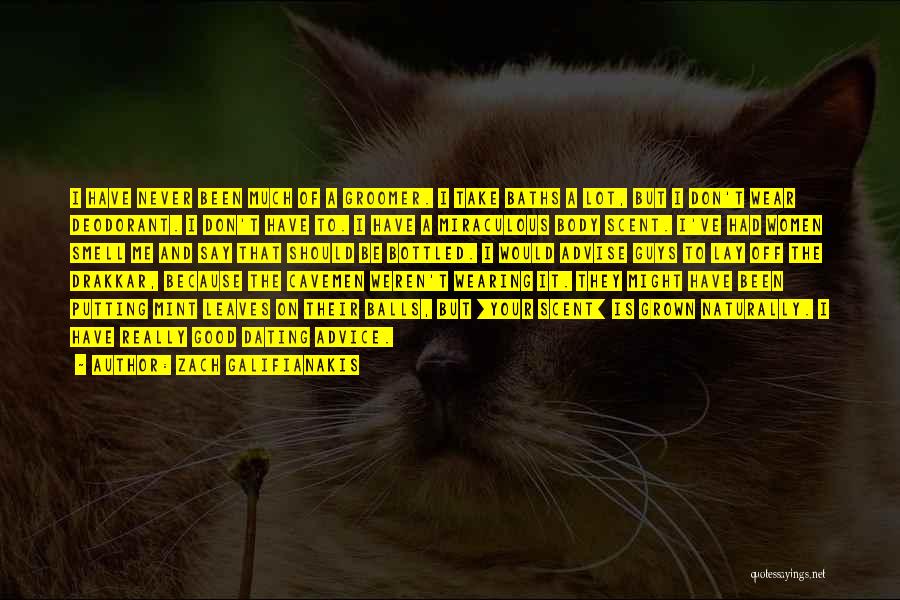 Zach Galifianakis Quotes: I Have Never Been Much Of A Groomer. I Take Baths A Lot, But I Don't Wear Deodorant. I Don't