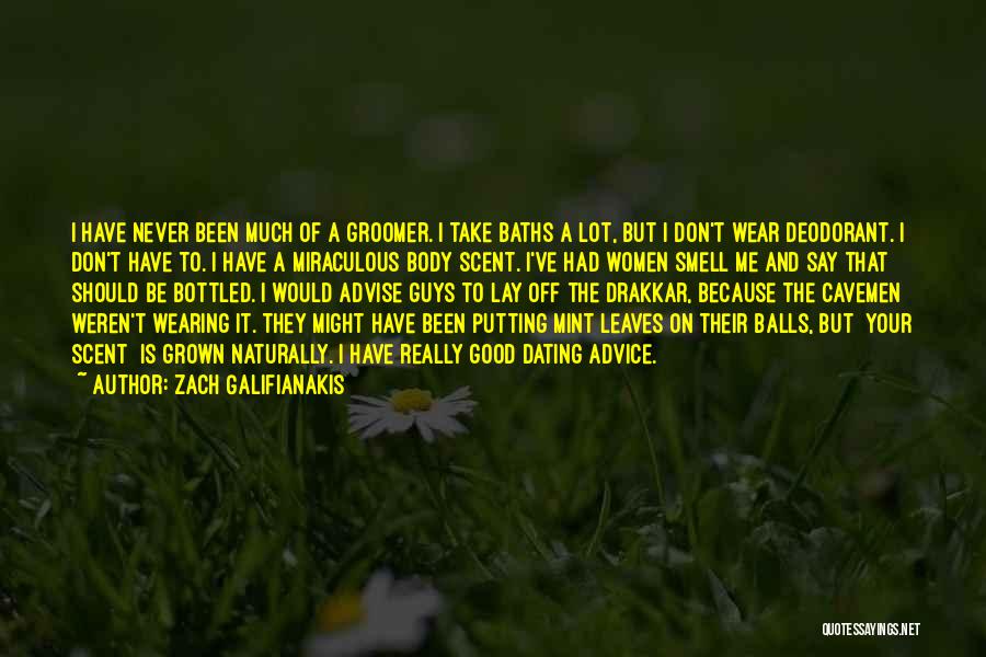 Zach Galifianakis Quotes: I Have Never Been Much Of A Groomer. I Take Baths A Lot, But I Don't Wear Deodorant. I Don't