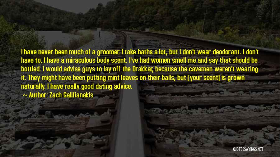 Zach Galifianakis Quotes: I Have Never Been Much Of A Groomer. I Take Baths A Lot, But I Don't Wear Deodorant. I Don't