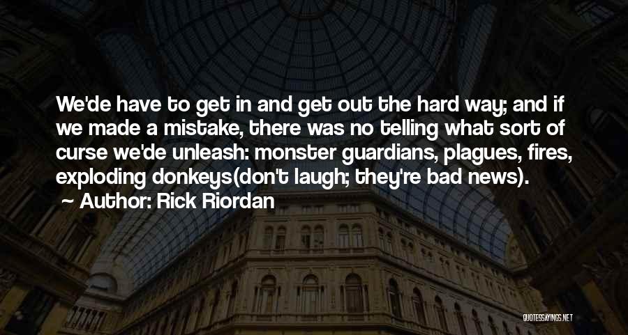 Rick Riordan Quotes: We'de Have To Get In And Get Out The Hard Way; And If We Made A Mistake, There Was No