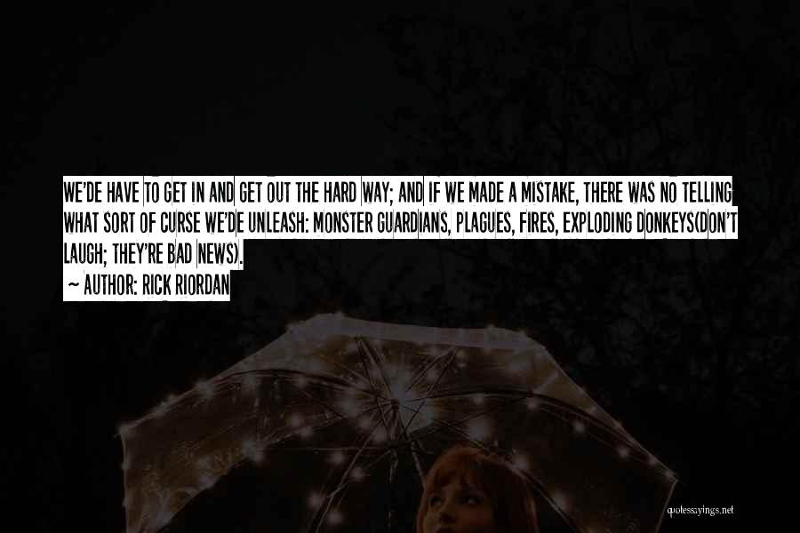 Rick Riordan Quotes: We'de Have To Get In And Get Out The Hard Way; And If We Made A Mistake, There Was No