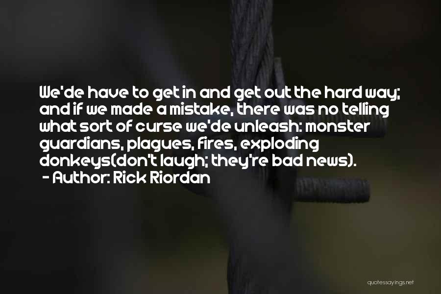 Rick Riordan Quotes: We'de Have To Get In And Get Out The Hard Way; And If We Made A Mistake, There Was No