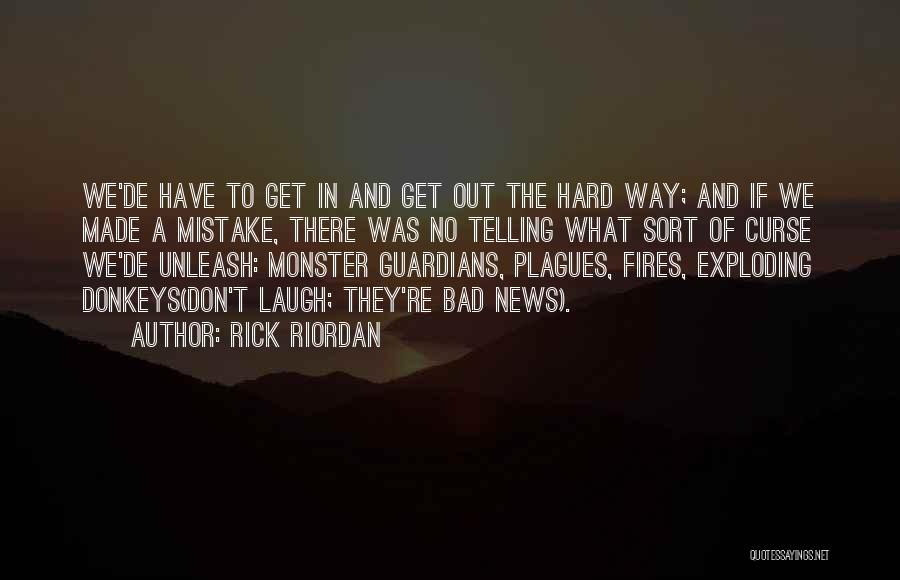 Rick Riordan Quotes: We'de Have To Get In And Get Out The Hard Way; And If We Made A Mistake, There Was No