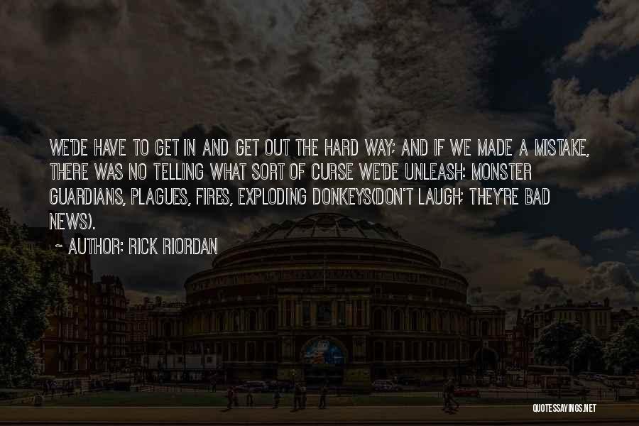 Rick Riordan Quotes: We'de Have To Get In And Get Out The Hard Way; And If We Made A Mistake, There Was No