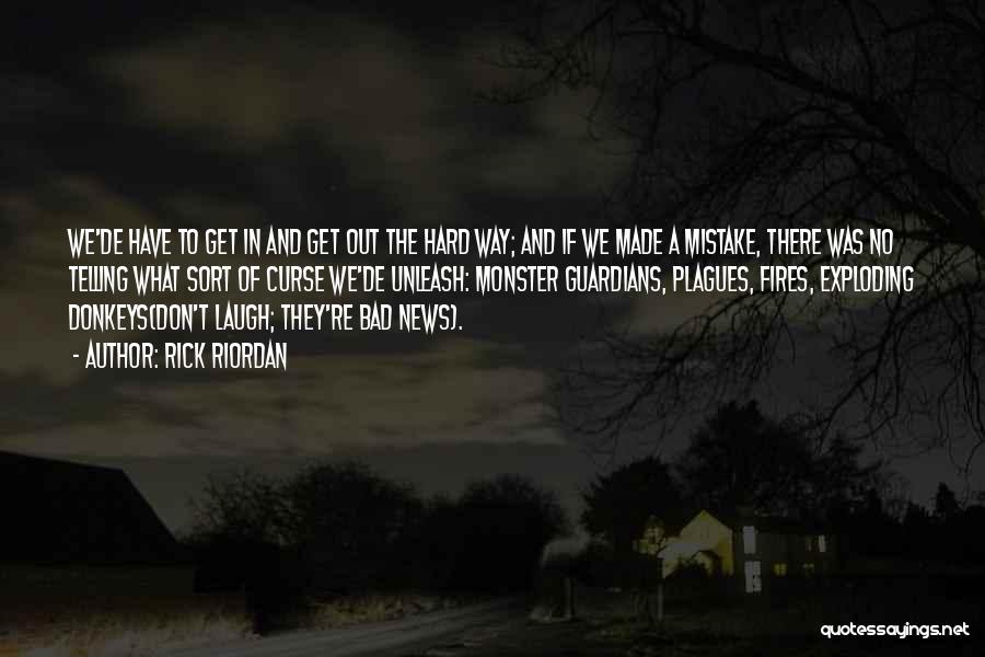 Rick Riordan Quotes: We'de Have To Get In And Get Out The Hard Way; And If We Made A Mistake, There Was No