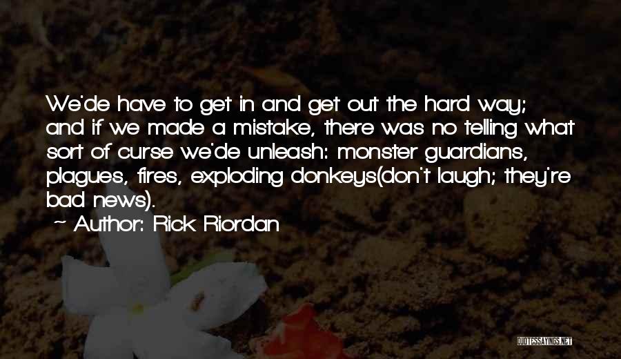 Rick Riordan Quotes: We'de Have To Get In And Get Out The Hard Way; And If We Made A Mistake, There Was No