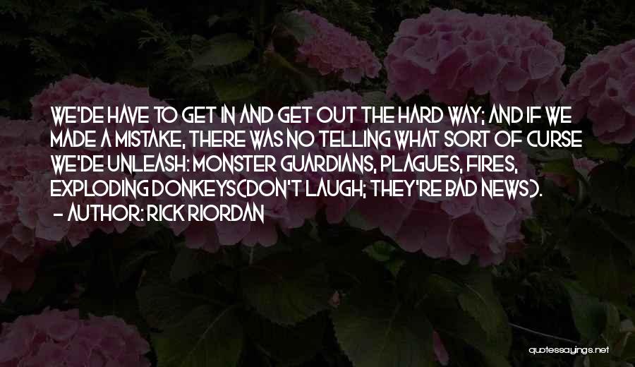 Rick Riordan Quotes: We'de Have To Get In And Get Out The Hard Way; And If We Made A Mistake, There Was No