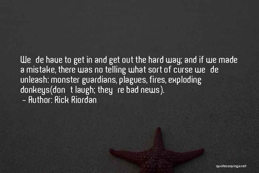 Rick Riordan Quotes: We'de Have To Get In And Get Out The Hard Way; And If We Made A Mistake, There Was No