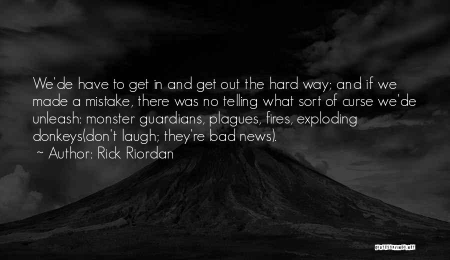 Rick Riordan Quotes: We'de Have To Get In And Get Out The Hard Way; And If We Made A Mistake, There Was No