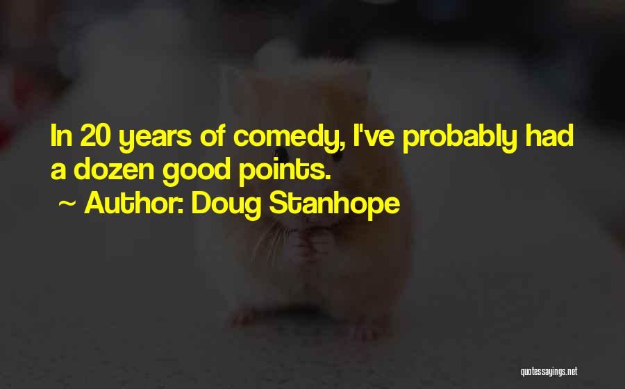 Doug Stanhope Quotes: In 20 Years Of Comedy, I've Probably Had A Dozen Good Points.