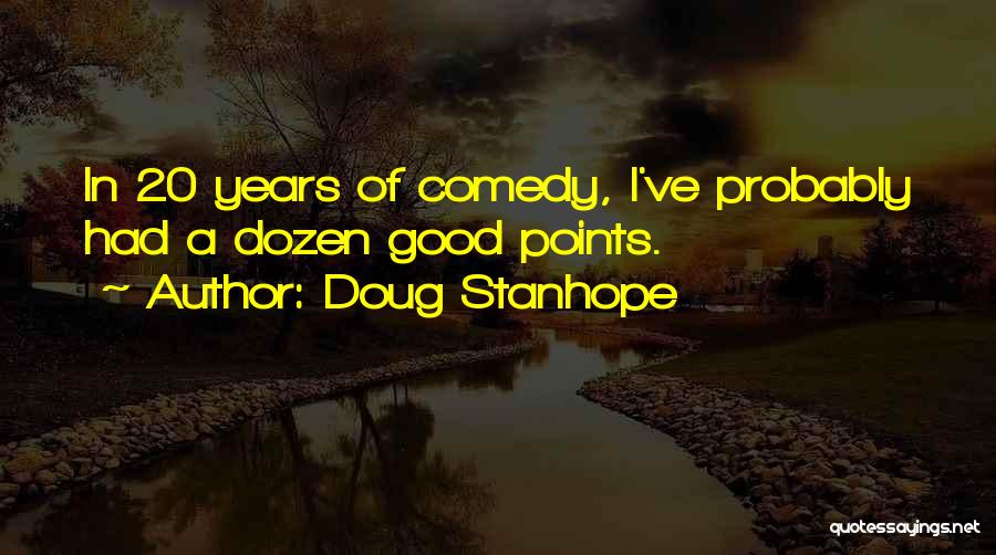 Doug Stanhope Quotes: In 20 Years Of Comedy, I've Probably Had A Dozen Good Points.