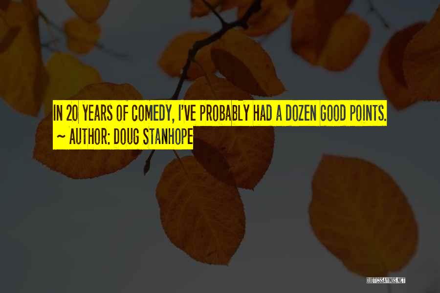 Doug Stanhope Quotes: In 20 Years Of Comedy, I've Probably Had A Dozen Good Points.