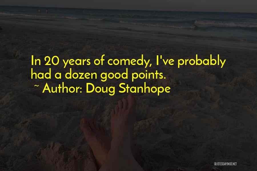 Doug Stanhope Quotes: In 20 Years Of Comedy, I've Probably Had A Dozen Good Points.