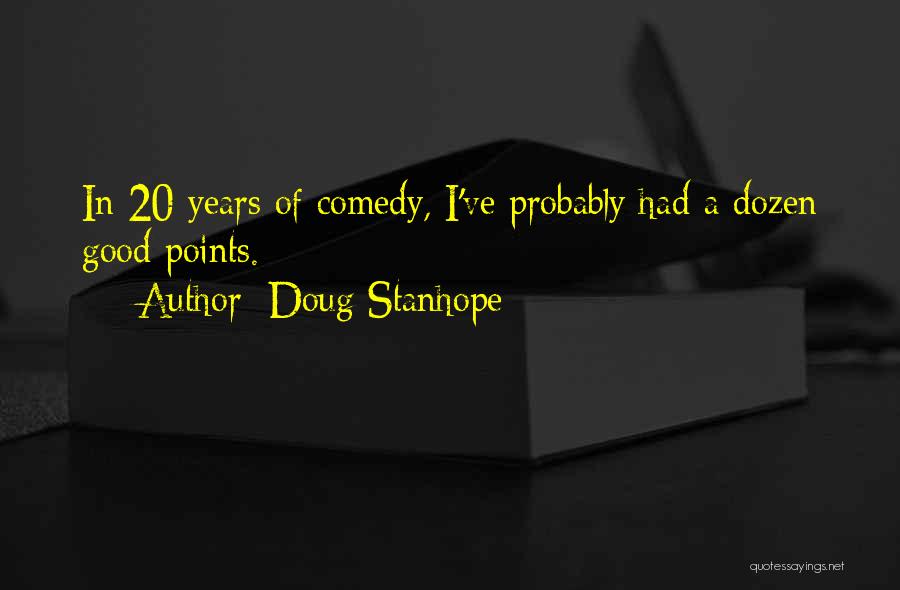 Doug Stanhope Quotes: In 20 Years Of Comedy, I've Probably Had A Dozen Good Points.