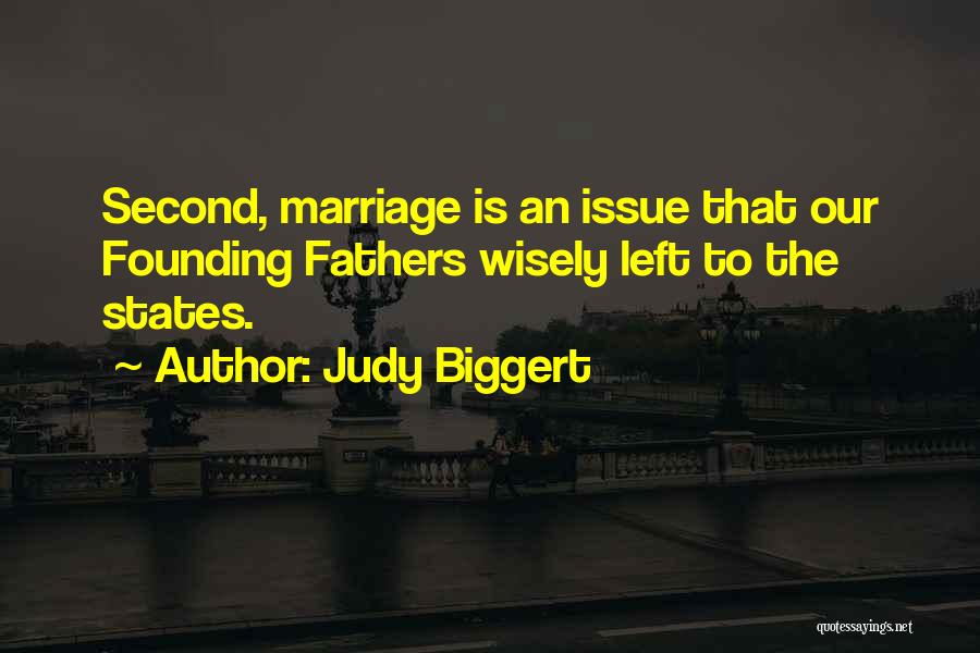 Judy Biggert Quotes: Second, Marriage Is An Issue That Our Founding Fathers Wisely Left To The States.