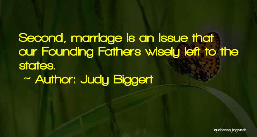 Judy Biggert Quotes: Second, Marriage Is An Issue That Our Founding Fathers Wisely Left To The States.